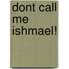 Dont Call Me Ishmael! by Michael Gerard Bauer