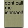 Dont Call Me Ishmael! door Michael Gerard Bauer