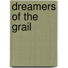 Dreamers Of The Grail by Dale Geraldson