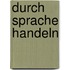 Durch Sprache Handeln