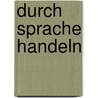 Durch Sprache Handeln door S. Nicolas