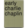 Early Charlie Chaplin by James Neibaur