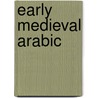 Early Medieval Arabic door Karin C. Ryding