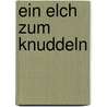 Ein Elch zum Knuddeln by Matthias von Bornstädt