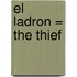 El Ladron = The Thief