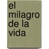 El Milagro de La Vida