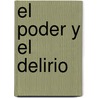 El Poder Y El Delirio door Enrique Krauze