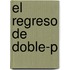 El Regreso de Doble-P