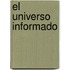 El Universo Informado