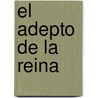 El adepto de la Reina by Rodolfo Martínez