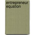 Entrepreneur Equation