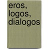 Eros, Logos, Dialogos door Aurelio Principato