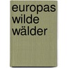 Europas wilde Wälder door Markus Mauthe