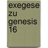 Exegese Zu Genesis 16 by Markus Krei L.