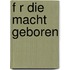 F R Die Macht Geboren