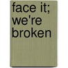 Face It; We're Broken by Barbara J. Carlson