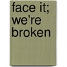 Face It; We're Broken door Barbara J. Carlson