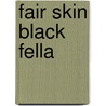 Fair Skin Black Fella door Renee Fogorty