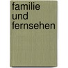 Familie Und Fernsehen by Saskia Konter