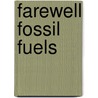 Farewell Fossil Fuels door Sidney Borowitz