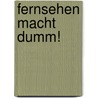 Fernsehen Macht Dumm! door Sebastian Leben