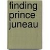 Finding Prince Juneau by Christian Mollitor