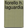 Fiorello H. Laguardia by Carole Marsh