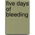 Five Days of Bleeding