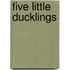 Five Little Ducklings