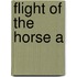 Flight Of The Horse A