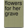 Flowers for Her Grave door Judy Clemens