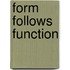 Form Follows Function