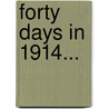 Forty Days In 1914... by Sir Frederick Maurice