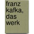 Franz Kafka, Das Werk