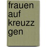 Frauen Auf Kreuzz Gen door Sonja Kaupp