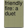 Friendly Fire: A Duet by Abraham B. Yehoshua
