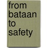 From Bataan to Safety door Malcolm Decker