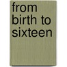 From Birth To Sixteen door Helen Cowie