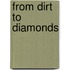 From Dirt To Diamonds