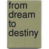 From Dream To Destiny door Robert Morris