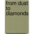 From Dust To Diamonds