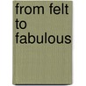 From Felt to Fabulous by Kimberly Layton
