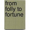 From Folly To Fortune door Jay Underwood