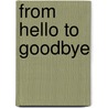 From Hello To Goodbye door Christine V.V. Walters