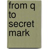 From Q To Secret Mark door Hugh M. Humphrey