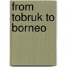 From Tobruk to Borneo door Frank G. Perversi