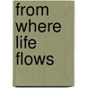 From Where Life Flows by John-Andrew Mcneish