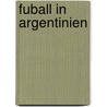 Fuball In Argentinien door Quelle Wikipedia