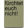 Fürchtet Euch Nicht! by Ellen Ueberschär