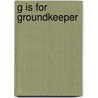 G Is For Groundkeeper by Michael Broderick